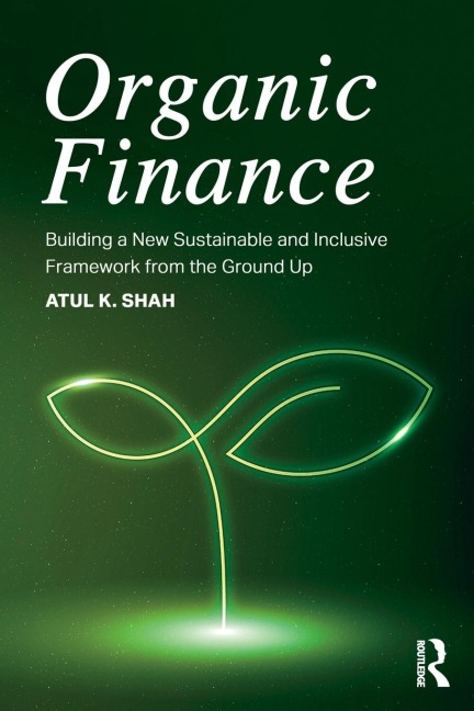 Organic Finance: Building a New Sustainable and Inclusive Framework from the Ground Up