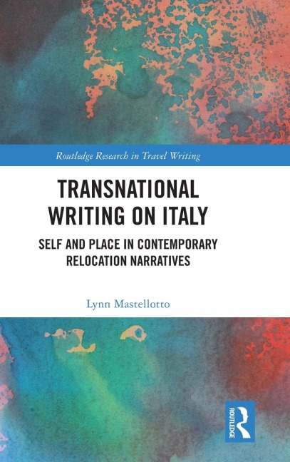 Transnational Writing on Italy: Self and Place in Contemporary Relocation Narratives
