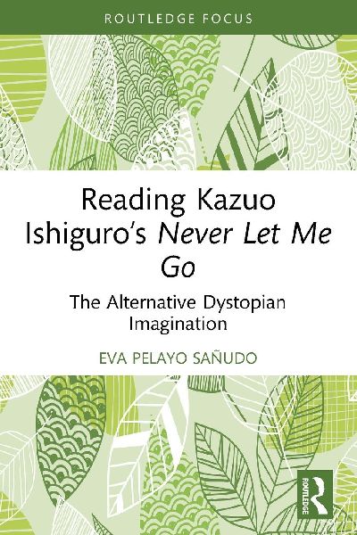 Reading Kazuo Ishiguro's Never Let Me Go: The Alternative Dystopian Imagination