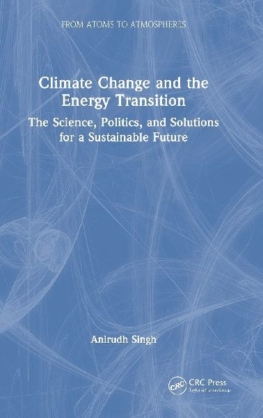 Climate Change and the Energy Transition: The Science, Politics, and Solutions for a Sustainable Future