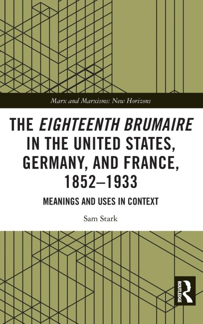 The Eighteenth Brumaire in the United States, Germany, and France, 1852-1933: Meanings and Uses in Context