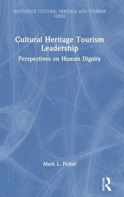 Cultural Heritage Tourism Leadership: Perspectives on Human Dignity