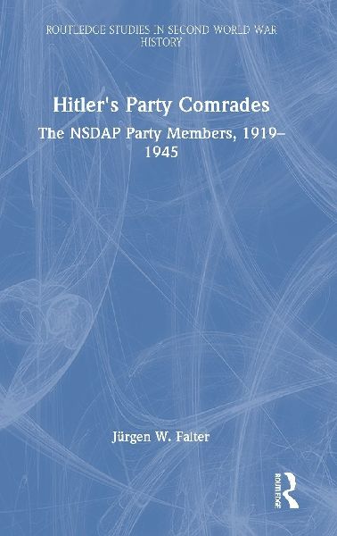 Hitler's Party Comrades: The NSDAP Party Members, 1919-1945