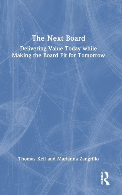 The Next Board: Delivering Value Today while Making the Board Fit for Tomorrow