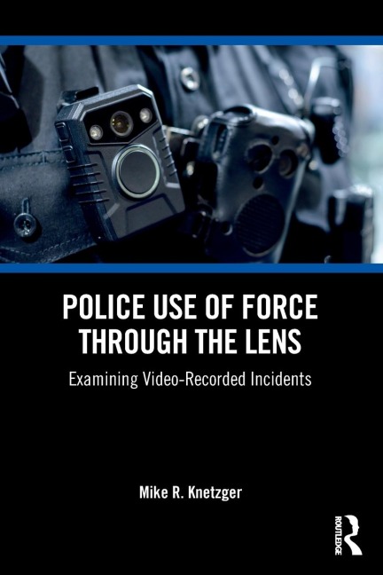 Police Use of Force Through the Lens: Examining Video-Recorded Incidents