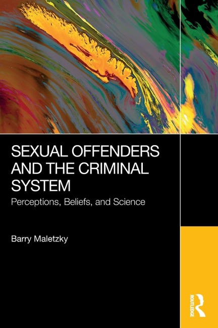 Sexual Offenders and the Criminal System: Perceptions, Beliefs, and Science