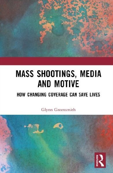 Mass Shootings, Media and Motive: How Changing Coverage Can Save Lives