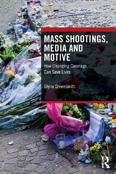 Mass Shootings, Media and Motive: How Changing Coverage Can Save Lives