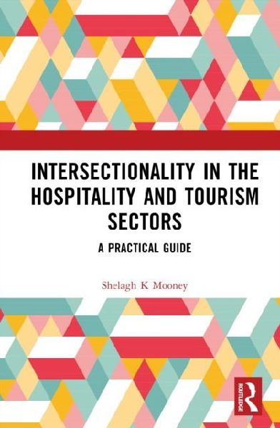 Intersectionality in the Hospitality and Tourism Sectors: A Practical Guide