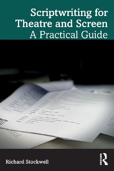 Scriptwriting for Theatre and Screen: A Practical Guide