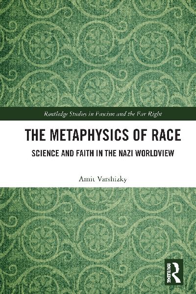 The Metaphysics of Race: Science and Faith in the Nazi Worldview