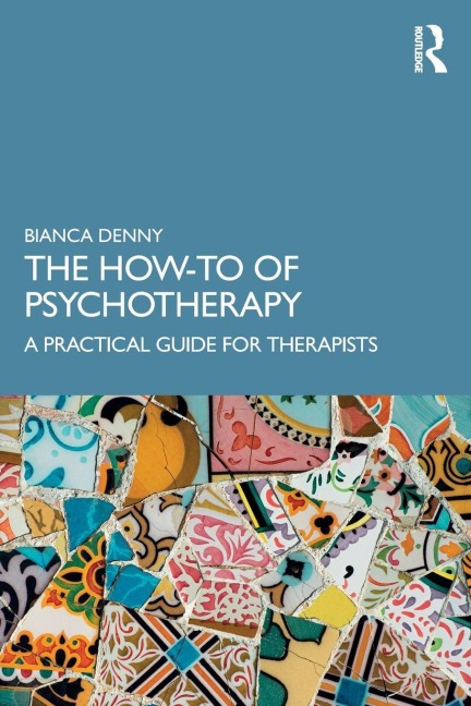 The How-To of Psychotherapy: A Practical Guide for Therapists
