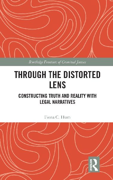 Through the Distorted Lens: Constructing Truth and Reality with Legal Narratives