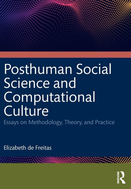 Posthuman Social Science and Computational Culture: Essays on Methodology, Theory and Practice