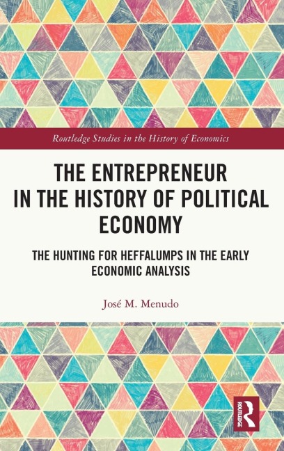 The Entrepreneur in the History of Political Economy: The Hunting for Heffalumps in the Early Economic Analysis