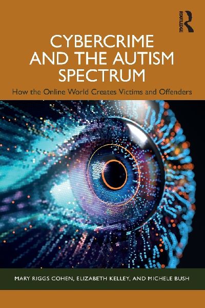 Cybercrime and the Autism Spectrum: How the Online World Creates Victims and Offenders