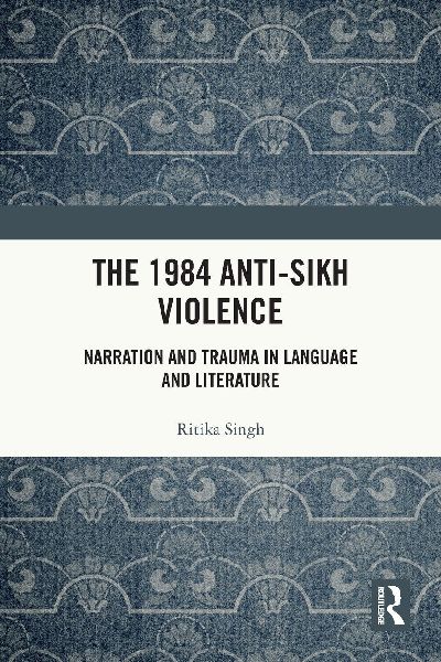 The 1984 Anti-Sikh Violence: Narration and Trauma in Language and Literature