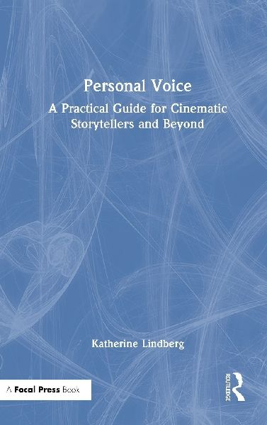 Personal Voice: A Practical Guide for Cinematic Storytellers and Beyond