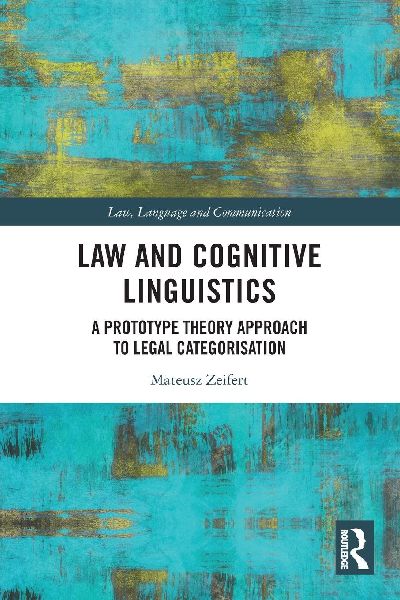 Law and Cognitive Linguistics: A Prototype Theory Approach to Legal Categorisation