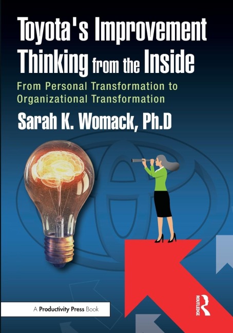 Toyotas Improvement Thinking from the Inside: From Personal Transformation to Organizational Transformation