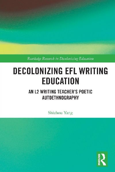 Decolonizing EFL Writing Education: An L2 Writing Teacher's Poetic Autoethnography