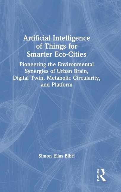 Artificial Intelligence of Things for Smarter Eco-Cities: Pioneering the Environmental Synergies of Urban Brain, Digital Twin, Metabolic Circularity, and Platform