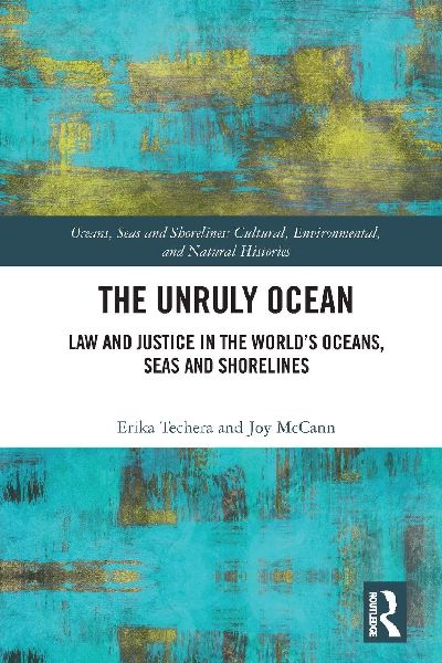 The Unruly Ocean: Law and Justice in the World's Oceans, Seas and Shorelines