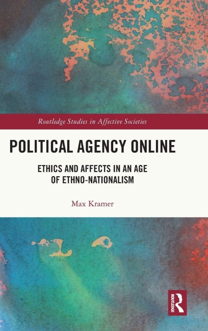 Political Agency Online: Ethics and Affects in an Age of Ethno-Nationalism