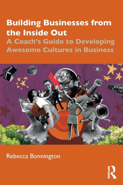 Building Businesses from the Inside Out: A Coachs Guide to Developing Awesome Cultures in Business