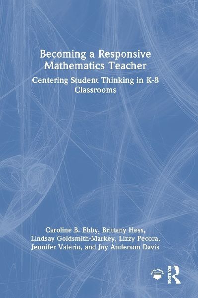 Becoming a Responsive Mathematics Teacher: Centering Student Thinking in K-8 Classrooms