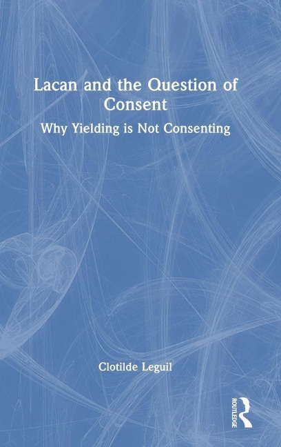 Lacan and the Question of Consent: Why Yielding is Not Consenting