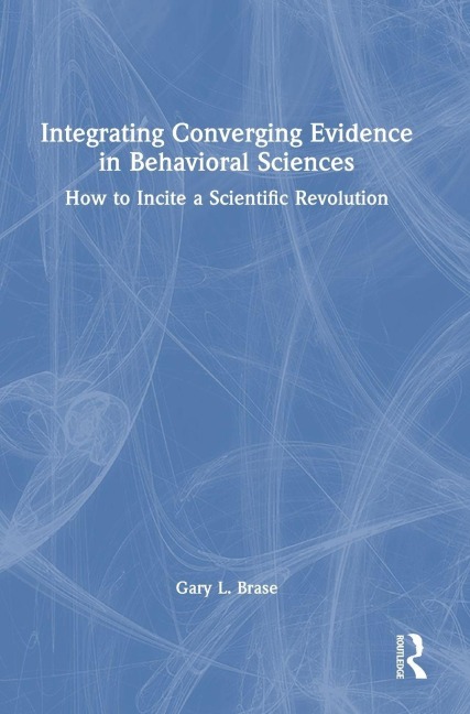 Integrating Converging Evidence in Behavioral Sciences: How to Incite a Scientific Revolution