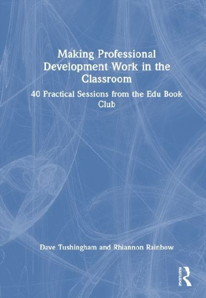Making Professional Development Work in the Classroom: 40 Practical Sessions from the Edu-Book Club