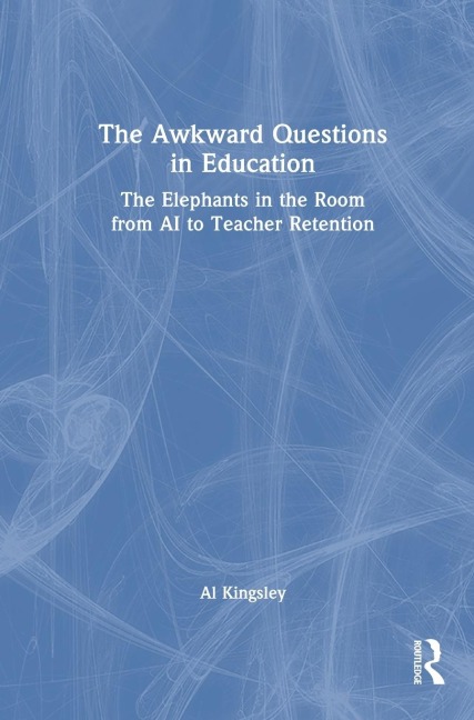 The Awkward Questions in Education: The Elephants in the Room from AI to Teacher Retention