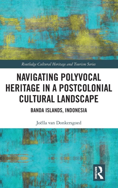 Navigating Polyvocal Heritage in a Postcolonial Cultural Landscape: Banda Islands, Indonesia