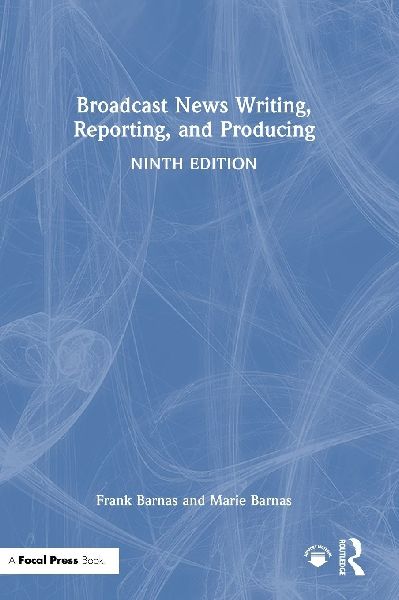 Broadcast News Writing, Reporting, and Producing