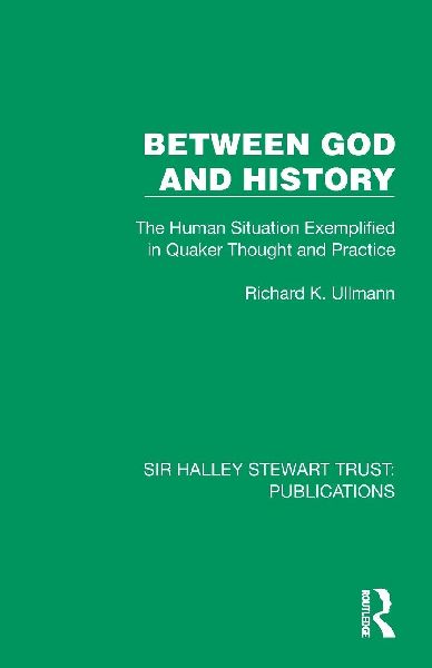 Between God and History: The Human Situation Exemplified in Quaker Thought and Practice