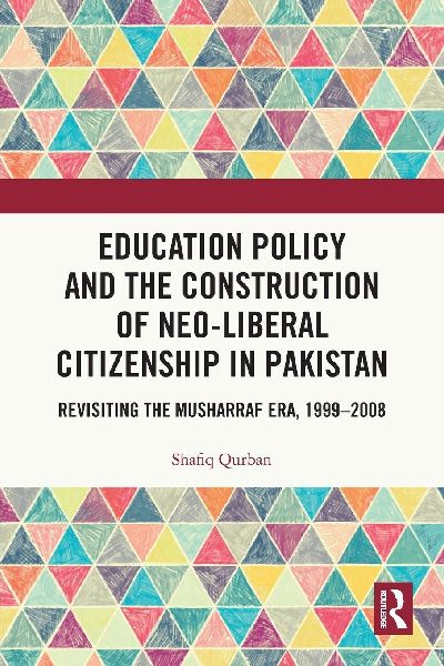 Education Policy and the Construction of Neo-Liberal Citizenship in Pakistan: Revisiting the Musharraf Era, 1999-2008
