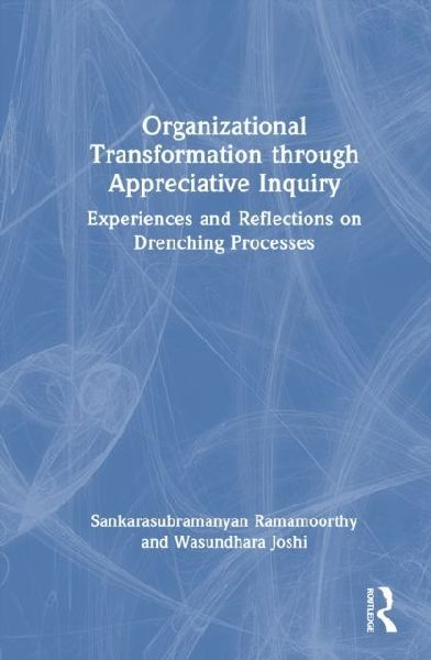 Organizational Transformation through Appreciative Inquiry: Experiences and Reflections on Drenching Processes