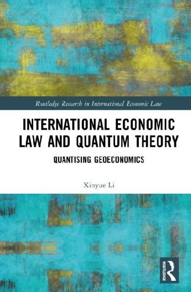 International Economic Law and Quantum Theory: Quantizing Geoeconomics