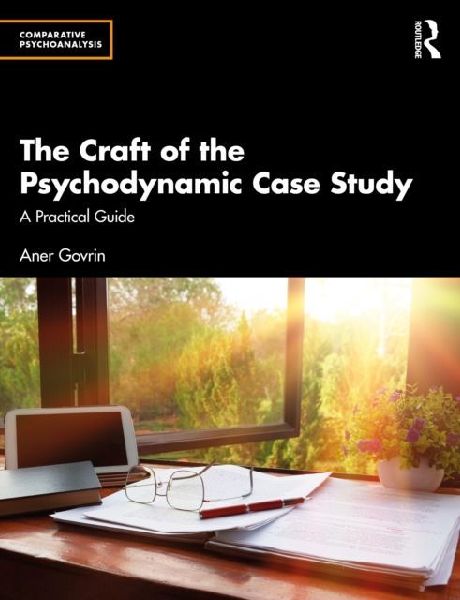 The Craft of the Psychodynamic Case Study: A Practical Guide