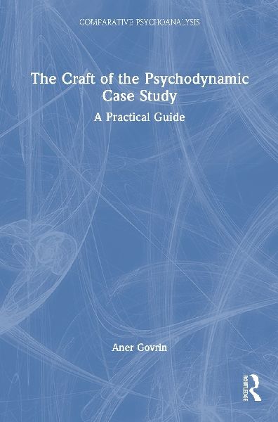The Craft of the Psychodynamic Case Study: A Practical Guide