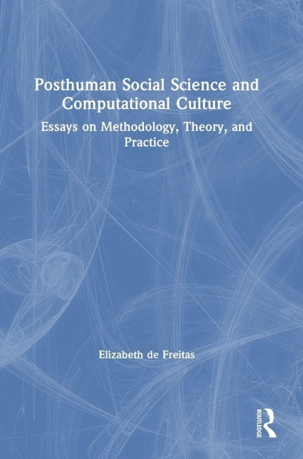 Posthuman Social Science and Computational Culture: Essays on Methodology, Theory and Practice