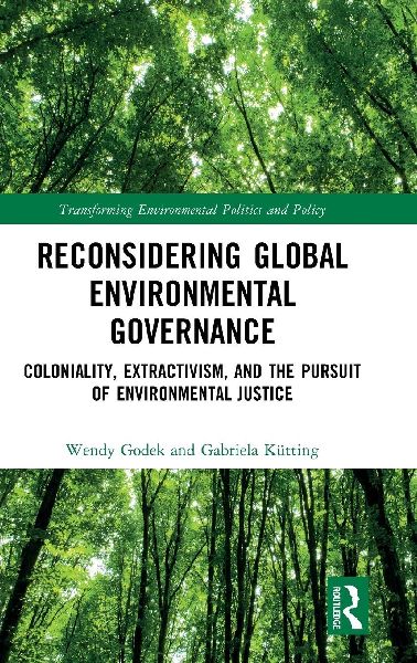 Reconsidering Global Environmental Governance: Coloniality, Extractivism, and the Pursuit of Environmental Justice