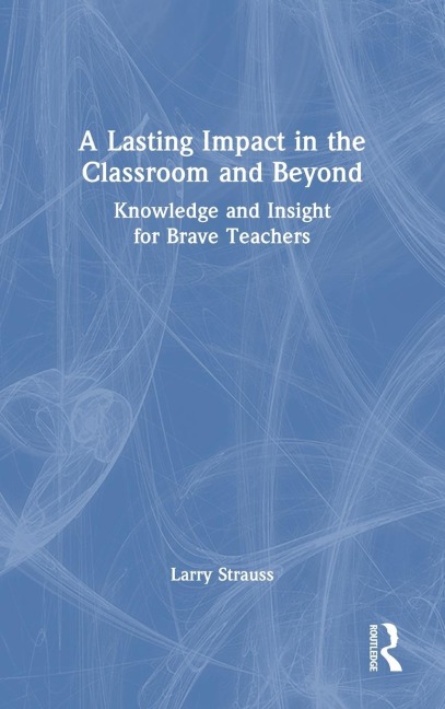 A Lasting Impact in the Classroom and Beyond: Knowledge and Insight for Brave Teachers