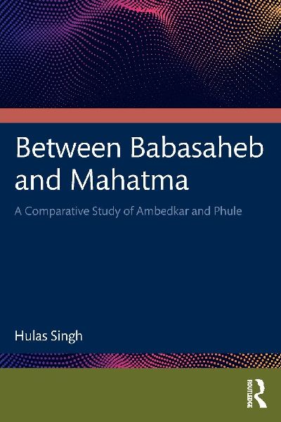 Between Babasaheb and Mahatma: A Comparative Study of Ambedkar and Phule