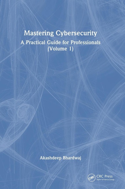 Mastering Cybersecurity: A Practical Guide for Professionals (Volume 1)
