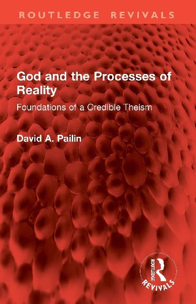 God and the Processes of Reality: Foundations of a Credible Theism