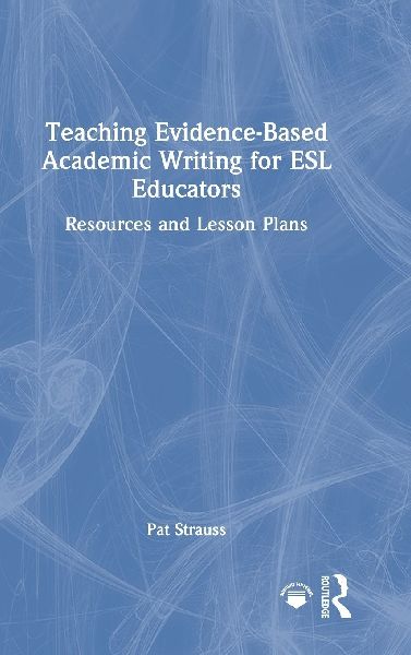 Teaching Evidence-Based Academic Writing for ESL Educators: Resources and Lesson Plans