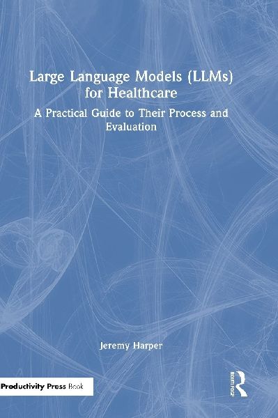 Large Language Models (LLMs) for Healthcare: A Practical Guide to Their Process and Evaluation